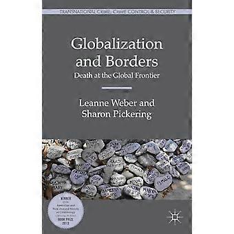 Globalisaation ja rajat: kuolema Global rajalla (kansainvälisen rikollisuuden, rikollisuuden valvonta ja turvallisuus)
