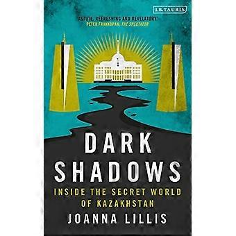 Dark Shadows : Inside the Secret World of Kazakhstan