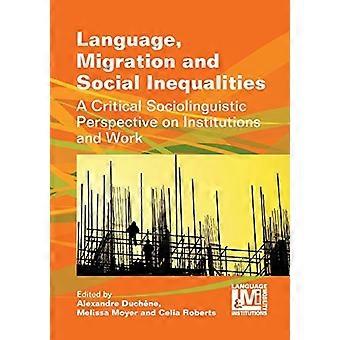 Sprache, Migration und soziale Ungleichheit: eine kritische soziolinguistischer Perspektive auf Institutionen und Arbeit (...)