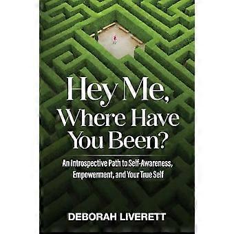 Hey Me, Where Have You Been?