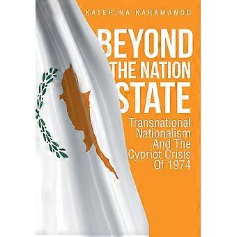 Beyond The Nation State Transnational Nationalism And The Cypriot Crisis Of 1974 - Katerina Karamanou - en Book