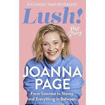 Lush! : Min berättelse - från Swansea till Stacey och allt däremellan: Sunday Times bästsäljande självbiografi från Star of Gavin and Stacey and Task