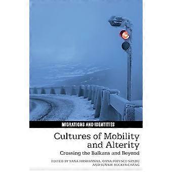 Cultures of Mobility and Alterity Crossing the Balkans and Beyond