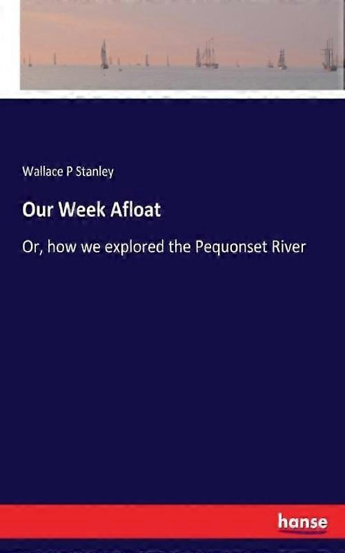 Our Week Afloator How We Explored The Pequonset River