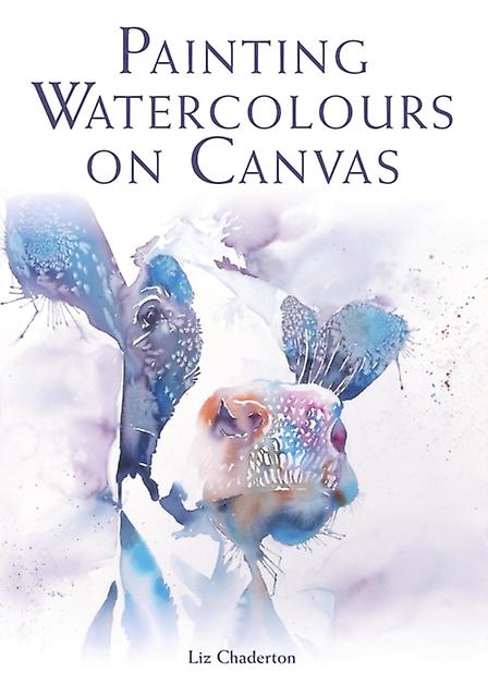 Painting Watercolours On Canvas by Liz Chaderton Paperback