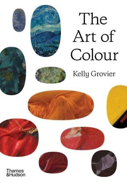 The Art Of Colour by Kelly Grovier Hardback Book
