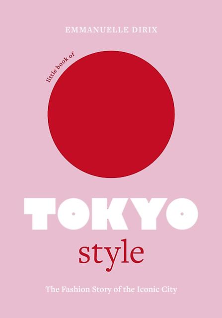 Little Book Of Tokyo Style by Emmanuelle Dirix Hardback Book