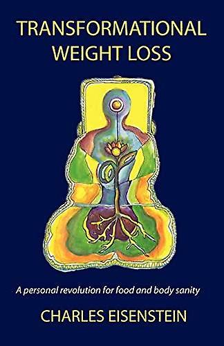 Transformational Weight Loss by Charles Eisenstein Paperback