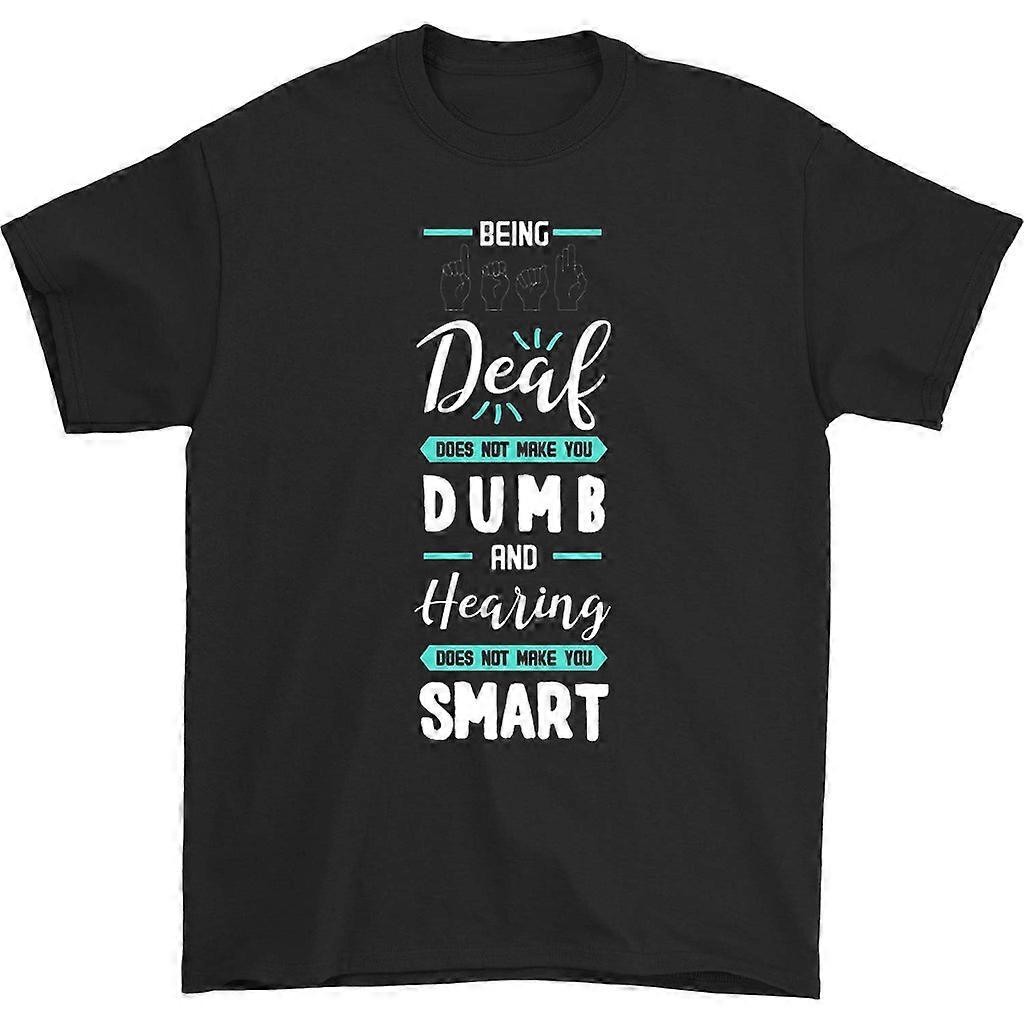 Being Deaf Does Not Make You Dumb T-shirt