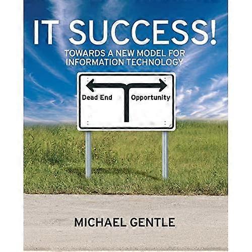 IT Success! Towards a New Model for Information Technology