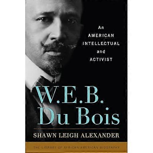 W. E. B. Du Bois: an American Intellectual and Activist