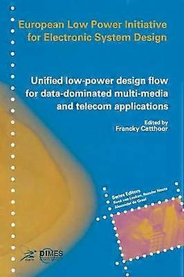 Unified low-power design flow for data-dominated multi-media and telecom applications