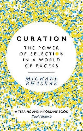 Curation: The power of selection in a world of excess