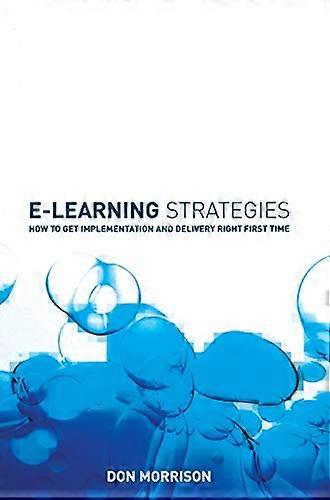 E learning Strategies: How to Get Implementation and Delivery Right First Time