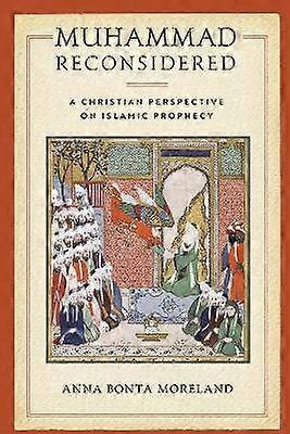 Muhammad Reconsidered - A Christian Perspective on Islamic Prophecy