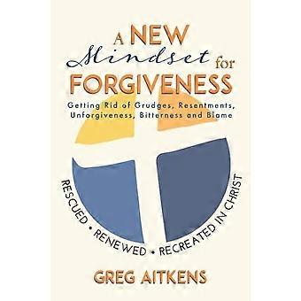 A New Mindset For Forgiveness Getting Rid Of Grudges Resentments Unforgive - Greg Aitkens - Paperback - en Book