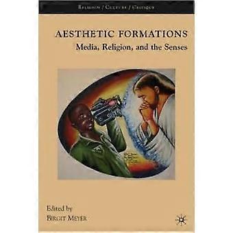 Aesthetic Formations Media Religion And The Senses - Birgit Meyer