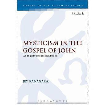 Mysticism In The Gospel Of John An Inquiry Into Its Background - Jey Kanagaraj - Paperback - en Book
