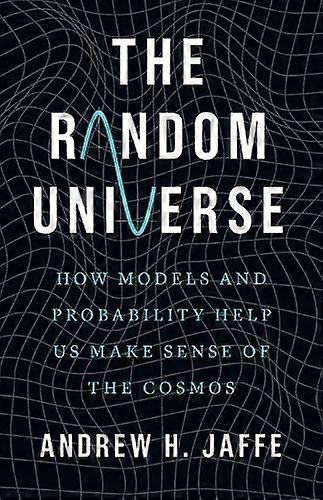 The Random Universe by Andrew H. Jaffe Hardback Book