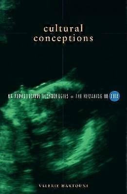 Cultural Conceptions - On Reproductive Technologies and the Remaking of Life