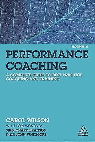 Performance Coaching A Complete Guide to Best Practice Coaching and Training