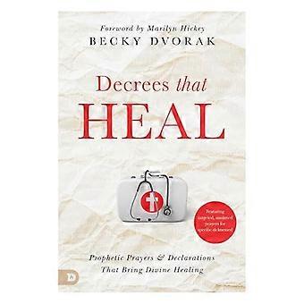 Decrees that Heal: Prophetic Prayers and Declarations That Bring Divine Healing