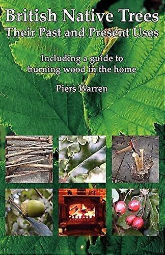 British Native Trees: Their Past and Present Uses