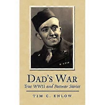 Dads War: Wahre Geschichten aus dem Zweiten Weltkrieg und nach dem Krieg
