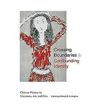 Attraversare i confini e confondere l'identità: le donne cinesi nella letteratura, nell'arte e nel cinema (serie SUNY in Asian Studies Development)