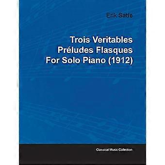 Trois Veritables Preludes Flasques di Erik Satie per pianoforte solo (1912)