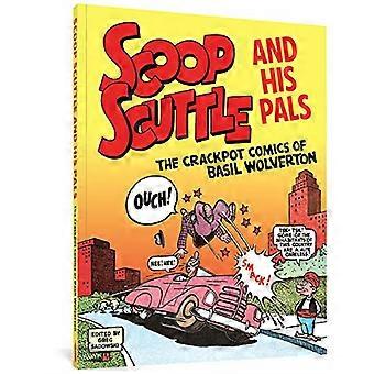 Scoop Scuttle e i suoi - Amici: The Crackpot Comics - di Basil Wolverton
