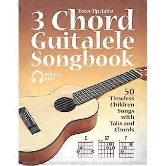 3-Akkord-Gitarren-Liederbuch – 50 zeitlose Kinderlieder mit Tabulatur und Akkorden