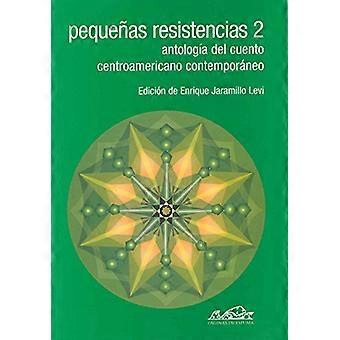 Pequenas Resistencias/ Little Resistances: Antologia del Cuento Centroamericano Contemporaneo: 2 (Voces)