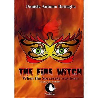 The fire witch - when the sorceress was born