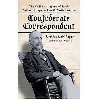 Confederate Correspondent The Civil War Reports Of Jacob Nathaniel Raymer Fou - Jacob Nathaniel Raymer - Paperback - English Book - History