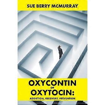 Oxycontin Or Oxytocin Addiction Recovery Prevention - Sue Berry McMurray - Paperback - en Book