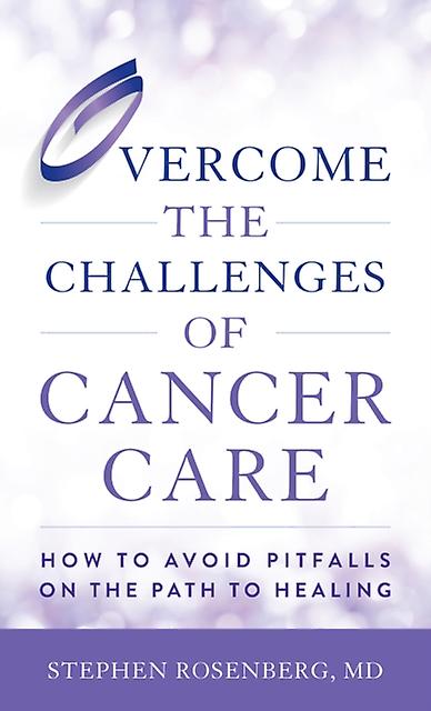 Overcome The Challenges Of Cancer Care by Stephen Rosenberg Paperback Book