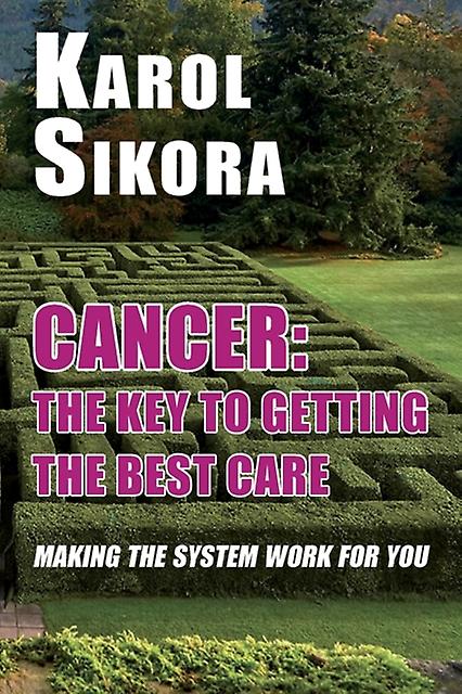 Cancer The Key To Getting The Best Care by Karol Sikora Paperback