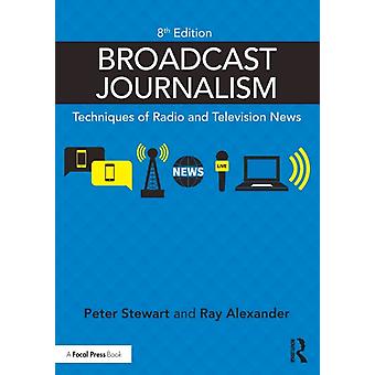 Broadcast Journalism Techniques Of Radio And Television News - Peter Stewart
