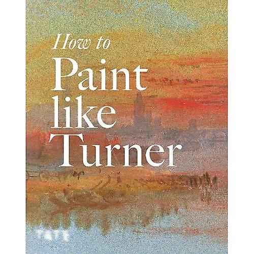 How to Paint Like Turner