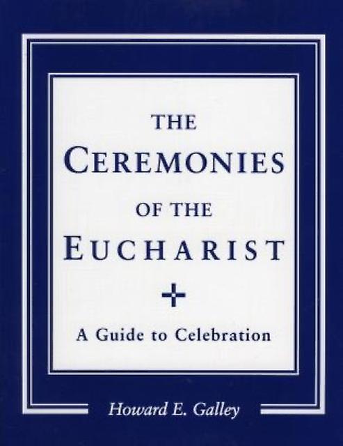 Ceremonies Of The Eucharist by Howard E. Gally Paperback Book