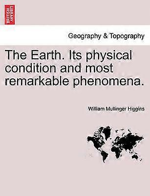 The Earth Its physical condition and most remarkable phenomena