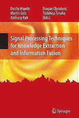 Signal Processing Techniques for Knowledge Extraction and Information Fusion