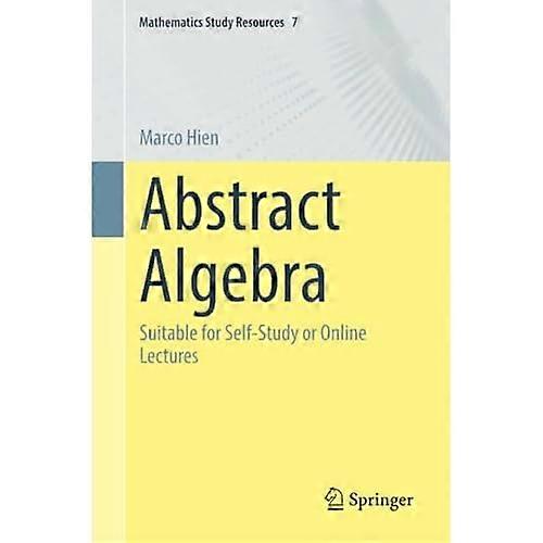 Abstract Algebra : Geeignet für das Selbststudium oder Online-Vorlesungen