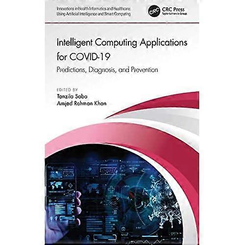 Intelligent Computing Applications for Covid-19 : Predictions, Diagnosis, and Prevention