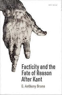Facticity and the Fate of Reason After Kant