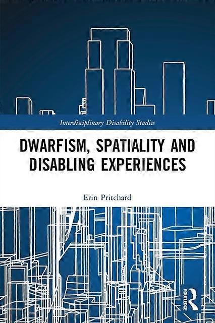 Dwarfism Spatiality And Disabling Experiences - Erin Pritchard