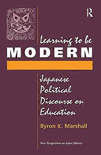 Learning To Be Modern: Japanese Political Discourse On Education