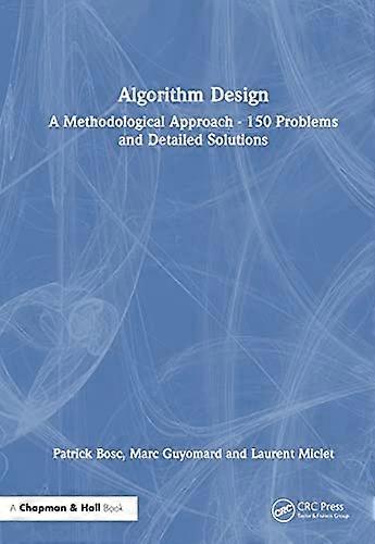 Algorithm Design A Methodological Approach 150 problems and detailed solutions