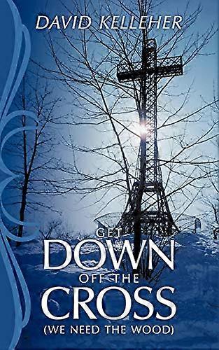 Get Down Off The Cross: